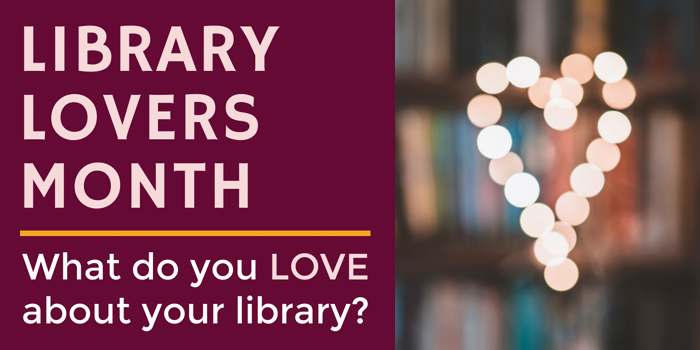 Library Lovers Month - what do you love about your library