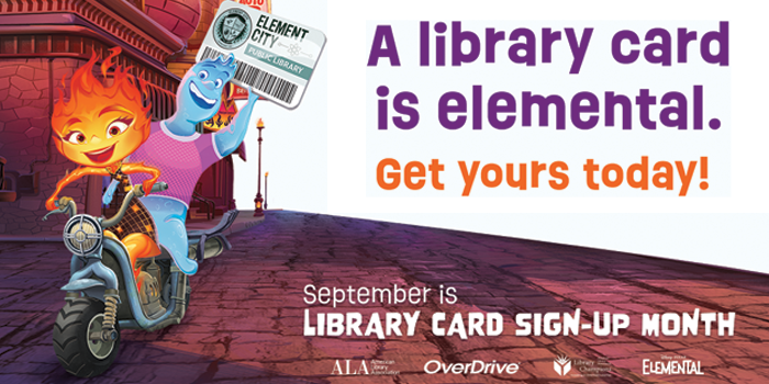 ALA theme: A library card is elemental. Get yours today! September is Library Card Sign-Up Month.