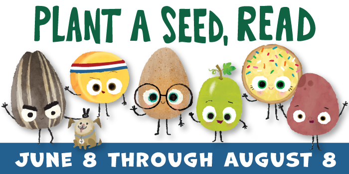 Plant a Seed, Read - June 8 through August 8 [image of playful seed characters]