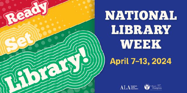 National Library Week April 7-13, 2024. Ready Set Library!