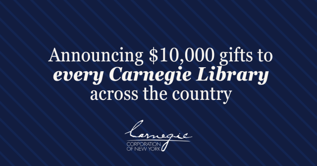 Announcing $10,000 gifts to every Carnegie Library across the country [logo of Carnegie Corporation of New York]
