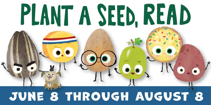 Plant a Seed, Read - June 8 through August 8 [image of playful seed characters]